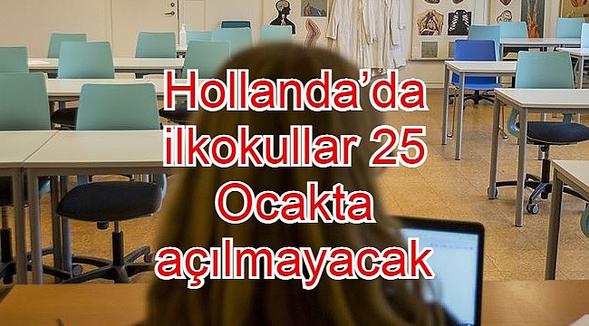 Hollanda'da ilkokullar 25 Ocakta açılmayacak