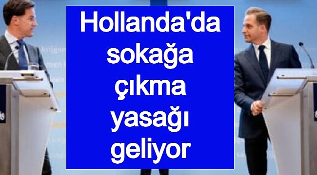 Hollanda'da sokağa çıkma yasağı geliyor