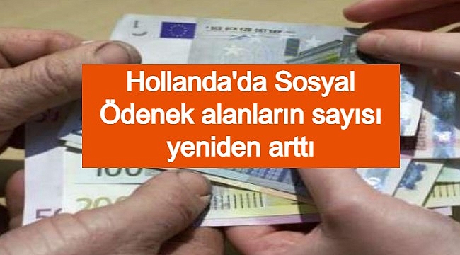 Hollanda'da Sosyal Ödenek alanların sayısı yeniden arttı