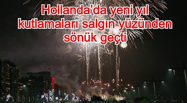 Hollanda’da yeni yıl kutlamaları salgın yüzünden sönük geçti