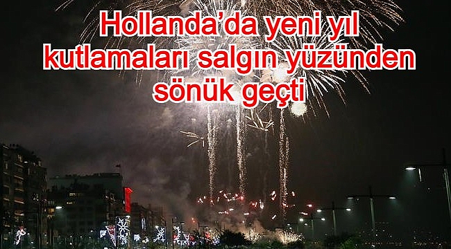 Hollanda'da yeni yıl kutlamaları salgın yüzünden sönük geçti