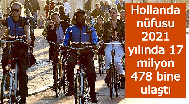 Hollanda nüfusu 2021 yılında 17 milyon 478 bine ulaştı