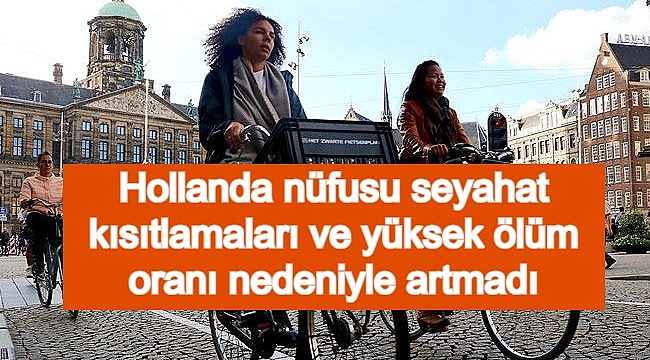 Hollanda nüfusu seyahat kısıtlamaları ve yüksek ölüm oranı nedeniyle artmadı