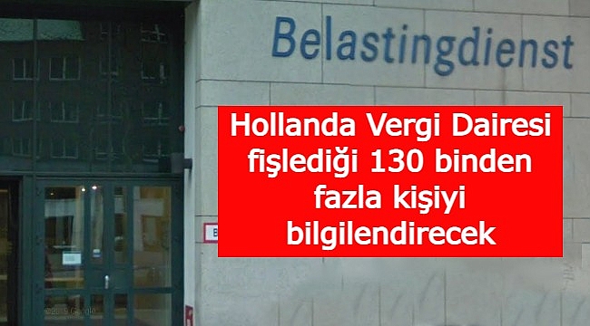 Hollanda Vergi Dairesi fişlediği 130 binden fazla kişiyi bilgilendirecek