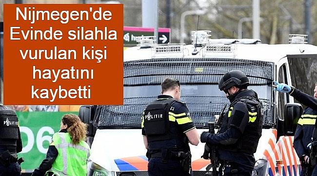 Nijmegen'de Evinde silahla vurulan kişi hayatını kaybetti 