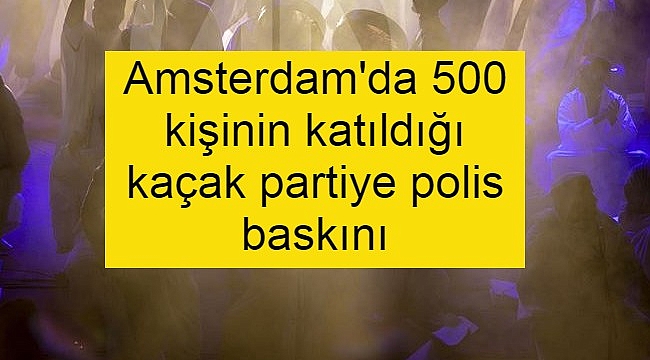 Amsterdam'da 500 kişinin katıldığı kaçak partiye polis baskını