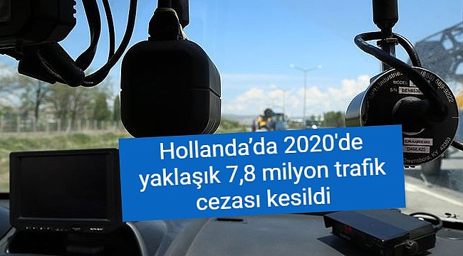 Hollanda'da 2020'de yaklaşık 7,8 milyon trafik cezası kesildi