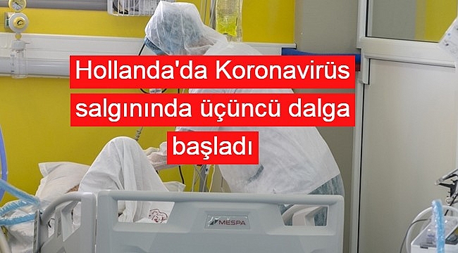 Hollanda'da Koronavirüs salgınında üçüncü dalga başladı