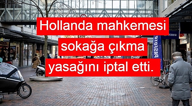 Hollanda'da mahkeme sokağa çıkma kısıtlamasının kaldırılmasına karar verdi