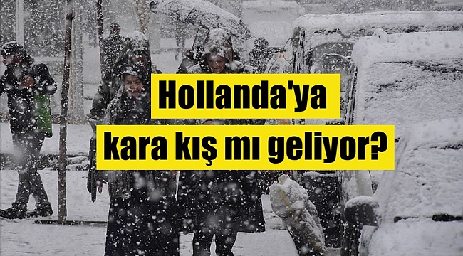 Hollanda'ya kara kış mı geliyor? - 3 gün sonra hava durumu değişecek