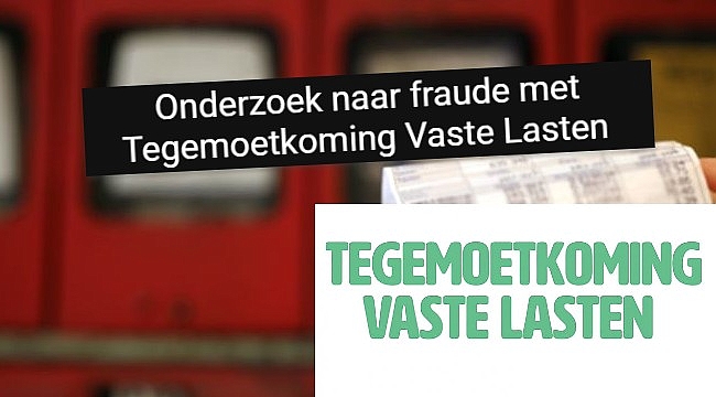 Onderzoek naar fraude met Tegemoetkoming Vaste Lasten 　