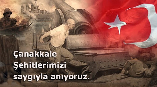 18 Mart Çanakkale Şehitlerini Saygıyla anıyoruz