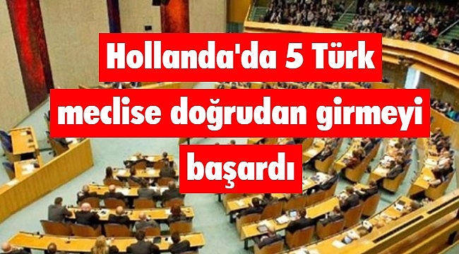 Hollanda'da 5 Türk meclise doğrudan girmeyi başardı