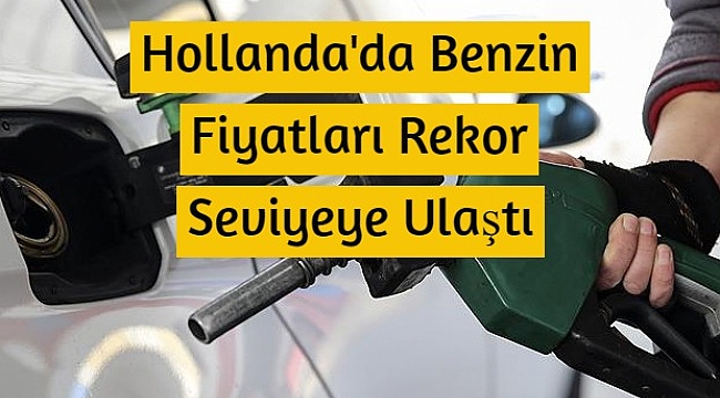 Hollanda'da Benzin Fiyatları Rekor Seviyeye Ulaştı