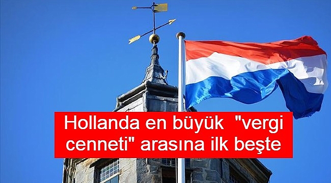 Hollanda dünyanın en büyük  "vergi cenneti" arasında ilk beşte