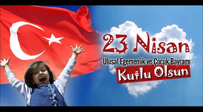 BUGÜN 23 NİSAN! KUTLU OLSUN!