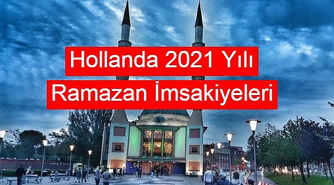 Hollanda 2021 Yılı Ramazan İmsakiyeleri