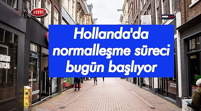 Hollanda'da normalleşme sürecinde ilk adım bugün başladı