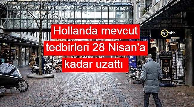 Hollanda mevcut tedbirleri 28 Nisan'a kadar uzattı 