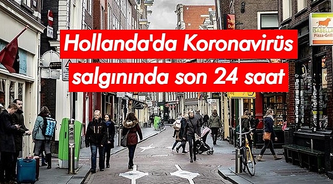 Hollanda'nın koronavirüsle mücadelesinde son 24 saatte yaşananlar