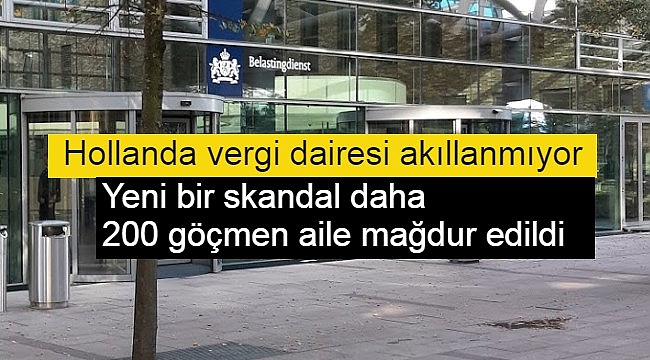 Hollanda vergi dairesi akıllanmıyor! Yeni bir skandal daha, 200 göçmen aile mağdur edildi