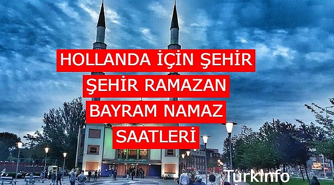 Hollanda 2021 Bayram namazı Saatleri-Ramazan bayram namazı saat kaçta kılınacak?