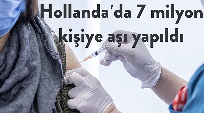 Hollanda′da 7 milyon kişiye aşı yapıldı