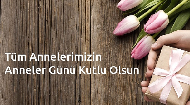 Tüm annelerimizin Anneler Günü kutlu olsun! Hakkınız ödenemez