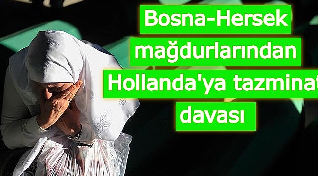 Bosna-Hersek mağdurlarından Hollanda'ya tazminat davası 