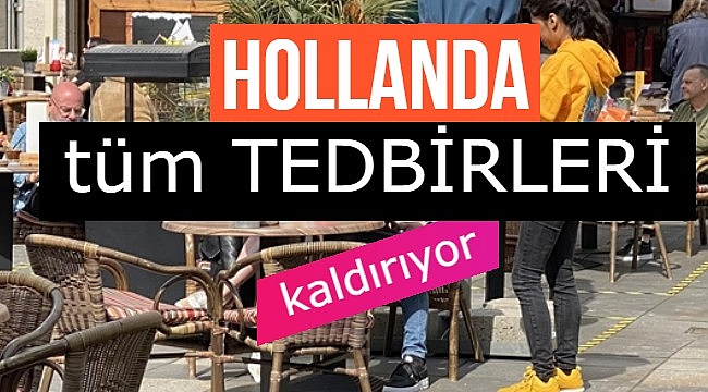 Hollanda 1,5 metre mesafe şartıyla tüm tedbirleri kaldırıyor