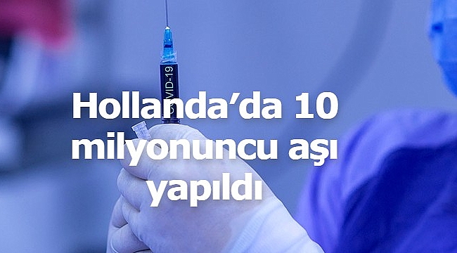 Hollanda′da 10 milyonuncu aşı yapıldı