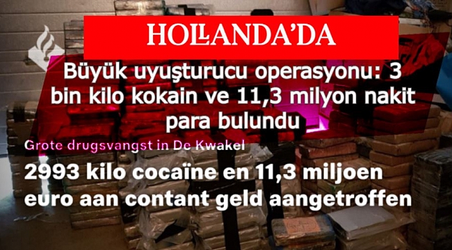 Hollanda'da Büyük uyuşturucu operasyonu: 3 bin kilo kokain ve 11,3 milyon nakit para bulundu