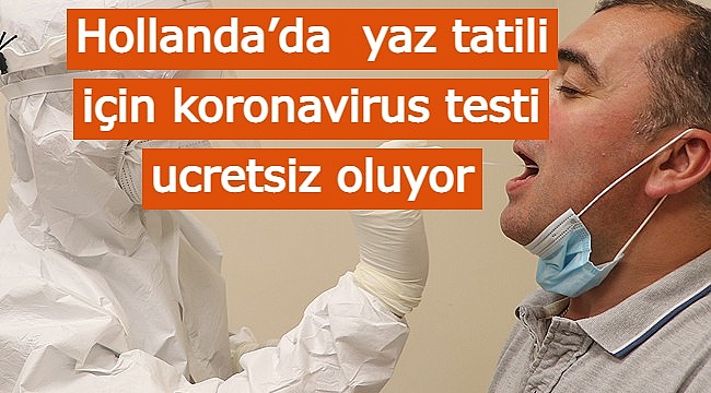 Hollanda'da  yaz tatili için koronavirus testi ucretsiz oluyor