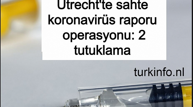 Utrecht'te sahte koronavirüs raporu operasyonu: 2 tutuklama 