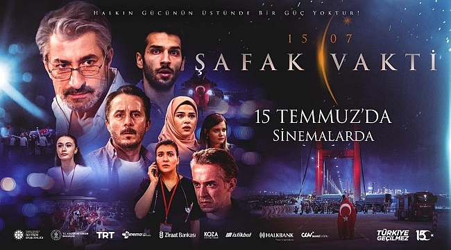 15 Temmuz hain darbe girişimini anlatan Şafak Vakti filmi 15 Temmuz'da vizyona giriyor