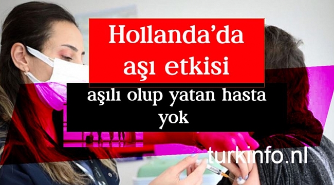 Hollanda'da aşı etkisi: aşılı olup yatan hasta yok