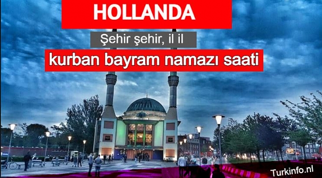 Hollanda’da Bayram namazı saat kaçta kılınacak? Hollanda 2021 Kurban Bayramı namaz saatleri