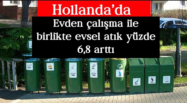 Hollanda'da Evden çalışma ile birlikte evsel atık yüzde 6,8 arttı