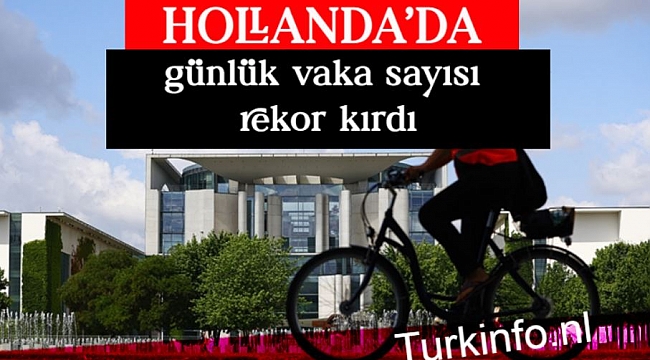 HOLLANDA'DA günlük vaka sayısı rekor kırdı