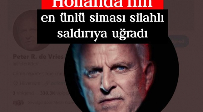 Hollanda'da ünlü gazeteci Peter R. de Vries vuruldu