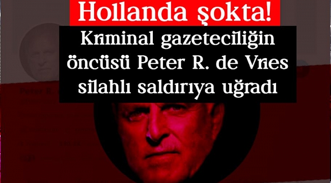 Hollanda şokta! Kriminal gazeteciliğin öncü Peter R. de Vries silahı saldırıya uğradı