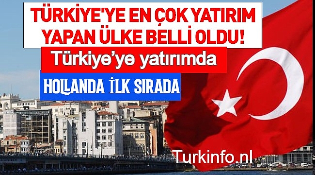 Türkiye’ye yatırımda HOLLANDA İLK SIRADA