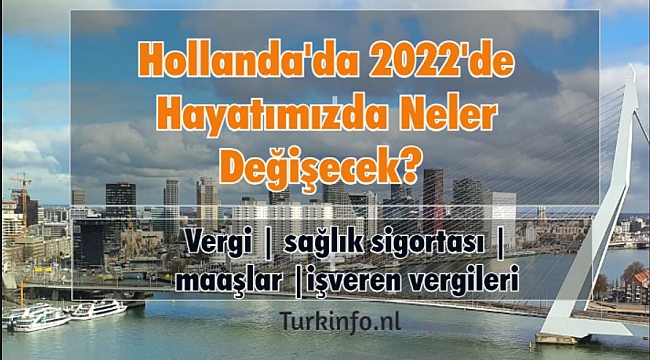 2022 yılının Hollanda bütçesi, Hollanda'da 2022'de Hayatımızda Neler Değişecek?? Vergi, sağlık sigortası ve maaşlar