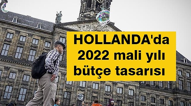 HOLLANDA'da 2022 mali yılı bütçe tasarısı basına sızdı