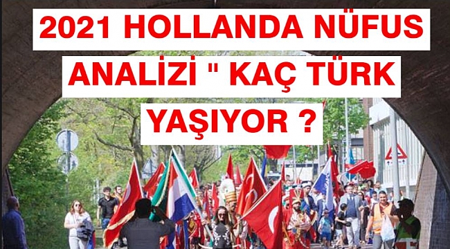 Hollanda'da ne kadar Türk var? Hollanda'da kaç Türk yaşıyor? İşte Hollanda Türk Nüfus analizi