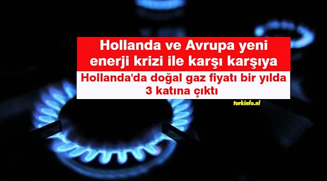 Hollanda ve Avrupa yeni enerji krizi ile karşı karşıya-Hollanda'da doğal gaz fiyatı bir yılda 3 katına çıktı 