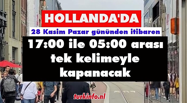 Hollanda 28 Kasim Pazar gününden itibaren 17:00 ile 05:00 arası tek kelimeyle kapanacak