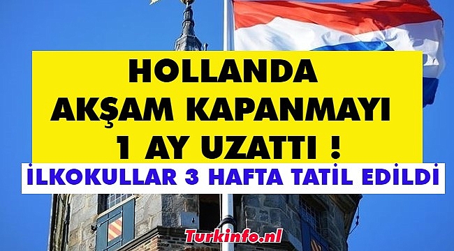 Hollanda aksam kapanmayı 1 ay uzattı, İlkokullar 3 hafta tatil edildi