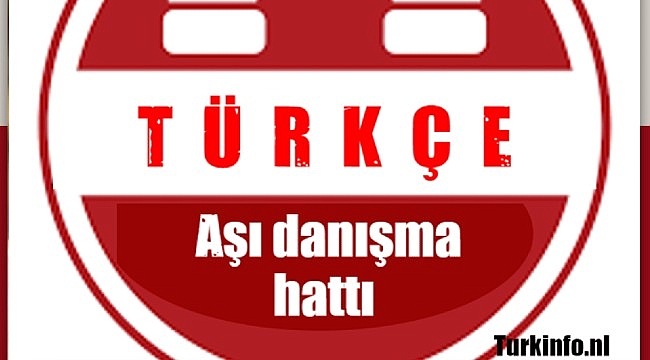 Hollanda'da aşı konusunda şüpheleri olanlar için Türkçe danışma hattı