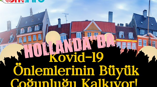 Hollanda'da Kovid-19 Önlemlerinin Büyük Çoğunluğu Kalkıyor! 